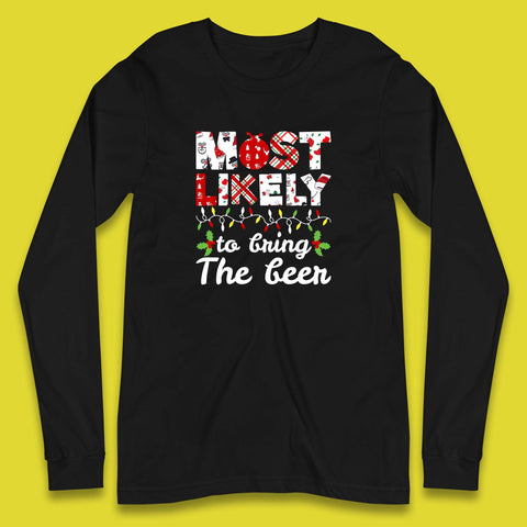 Most Likely To Bring The Beer Funny Christmas Holiday Xmas Long Sleeve T Shirt