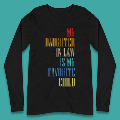 My Daughter In Law Is My Favorite Child Funny In Laws Family Humor Long Sleeve T Shirt