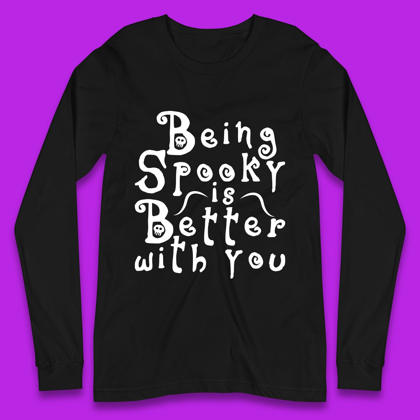 Being Spooky Is Better With You Halloween Saying Horror Spooky Season Long Sleeve T Shirt