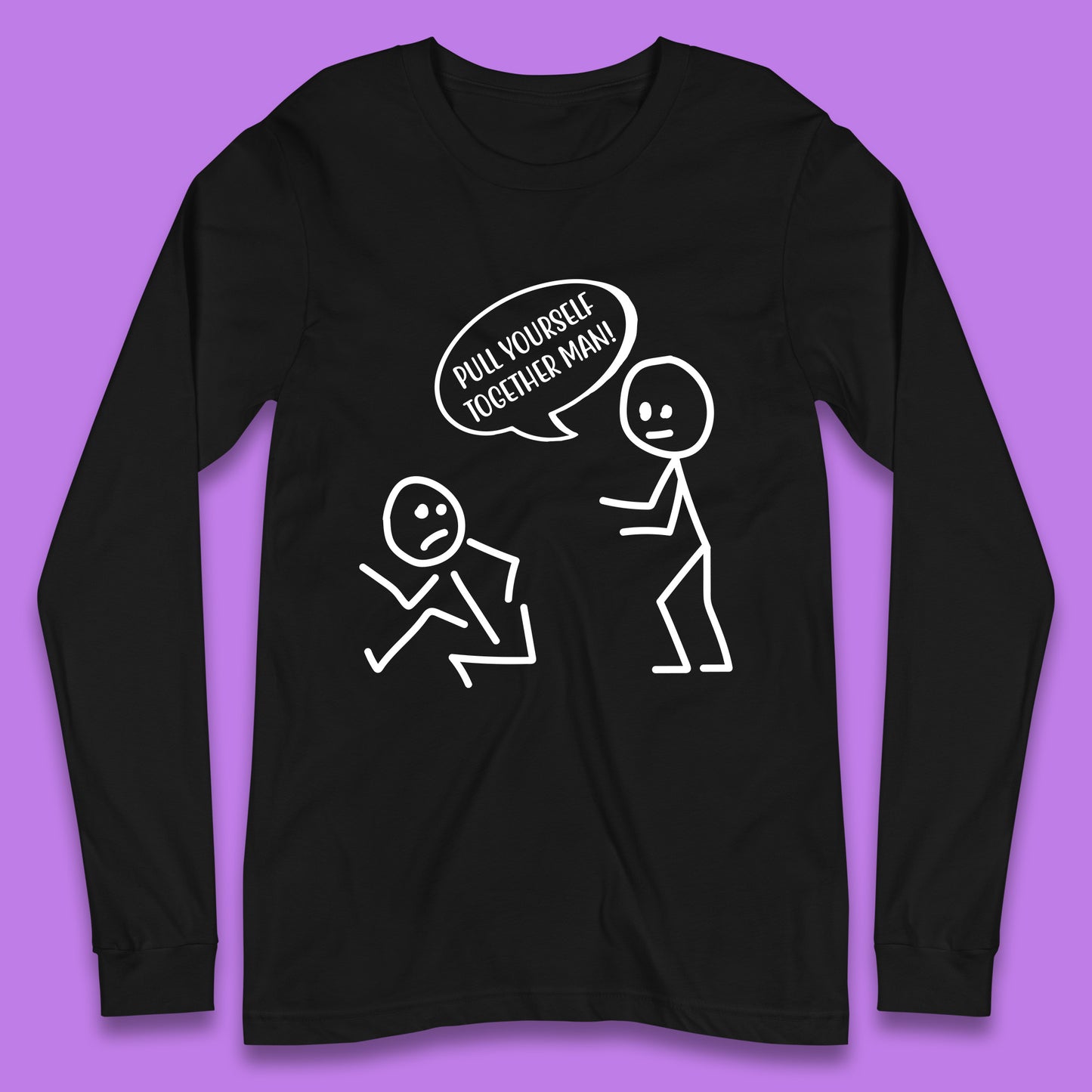 Pull Yourself Together Man! Novelty Sarcastic Funny Stick Figure Long Sleeve T Shirt