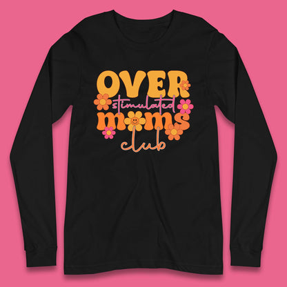 Over Stimulated Moms Club Long Sleeve T-Shirt