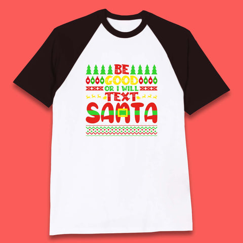 Be Good Or I Will Text Santa Merry Christmas Funny Santa Claus Xmas Holiday Festive Baseball T Shirt