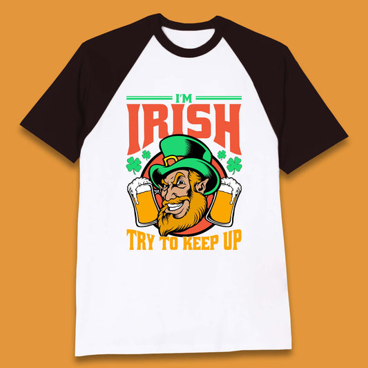 I'm Irish Try To Keep Up Baseball T-Shirt