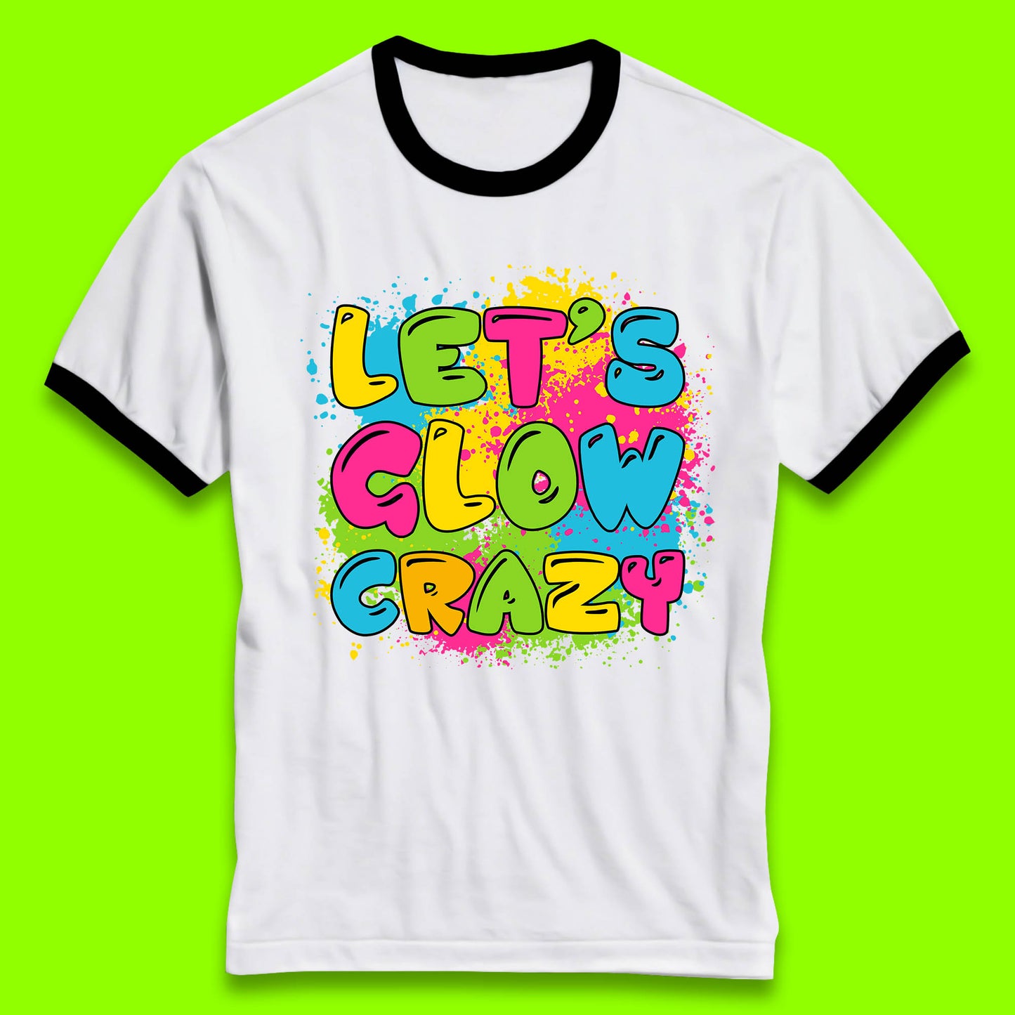 Let's Glow Crazy Paint Splatter Glow Birthday Retro Colorful Theme Party Ringer T Shirt