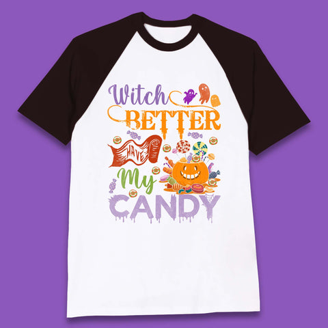 Witch Better Have My Candy Halloween Trick Or Treat Baseball T Shirt