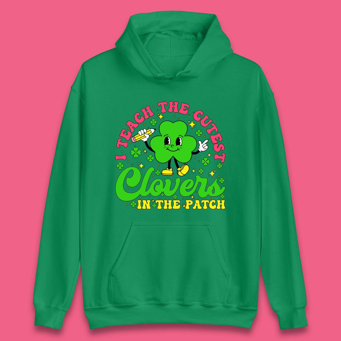 I Teach The Cutest Clovers In The Patch Unisex Hoodie