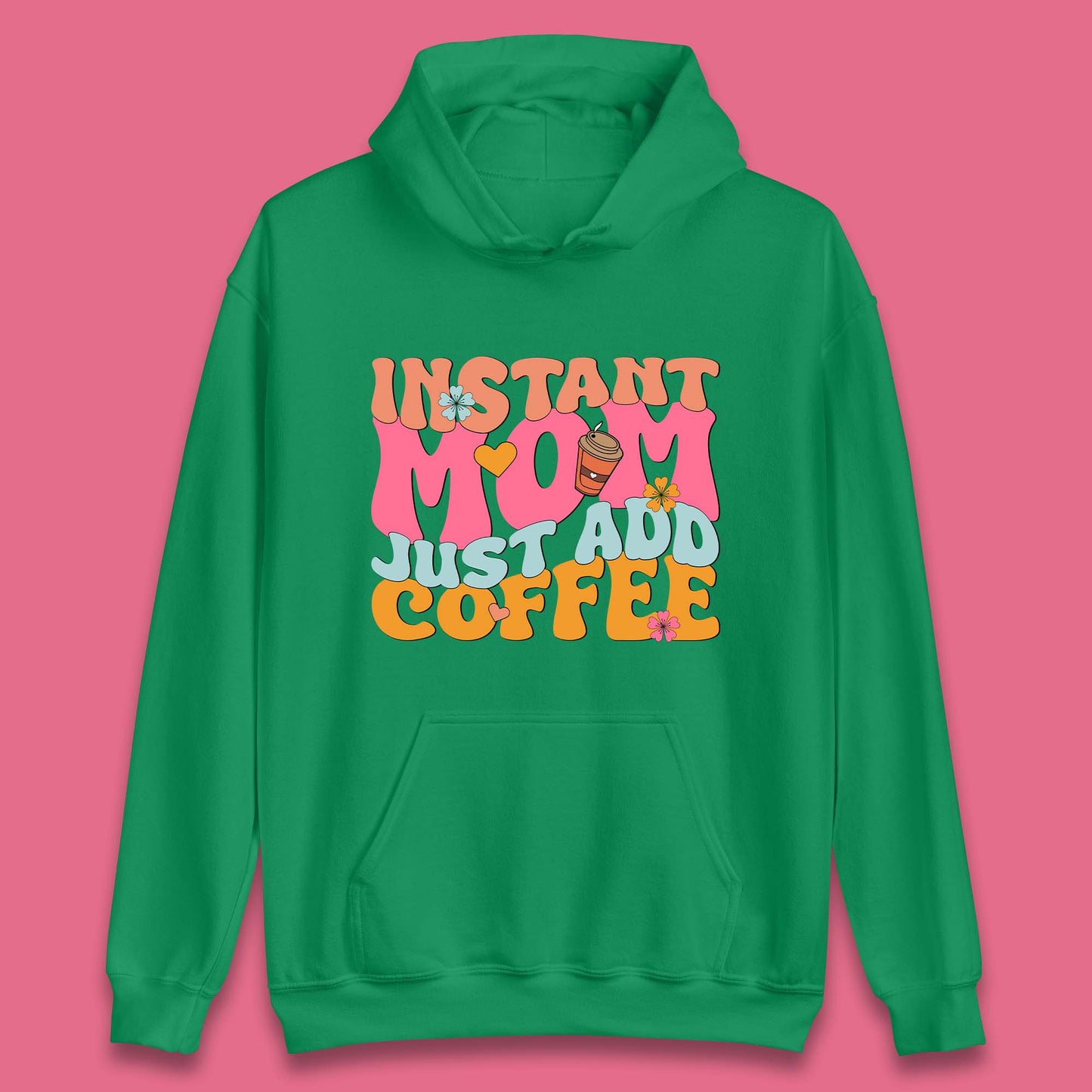 Instant Mom Just Add Coffee Unisex Hoodie