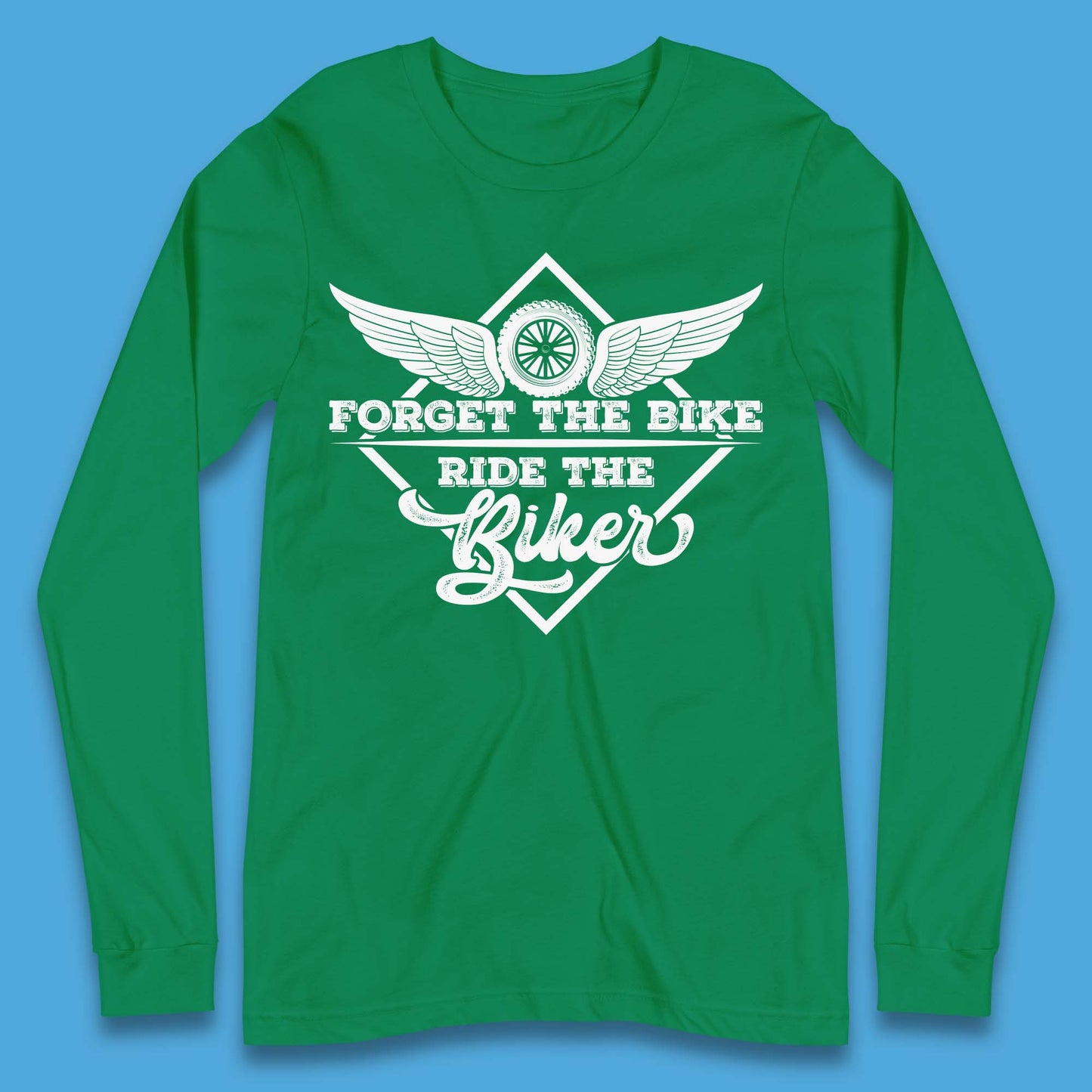 Forget The Bike Ride The Bikers Long Sleeve T-Shirt