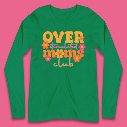 Over Stimulated Moms Club Long Sleeve T-Shirt