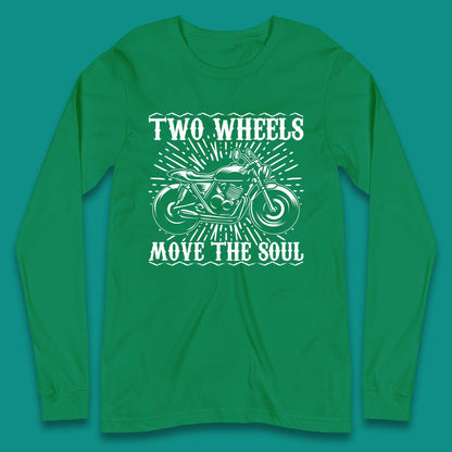 Two Wheels Move The Soul Long Sleeve T-Shirt