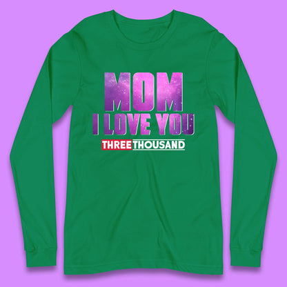 Mom I Love You Three Thousand Long Sleeve T-Shirt