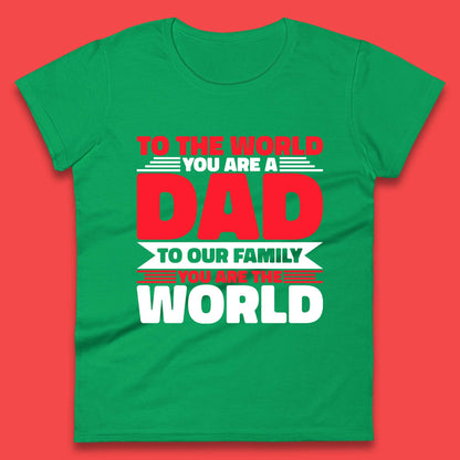 To The World You Are A Dad Womens T-Shirt