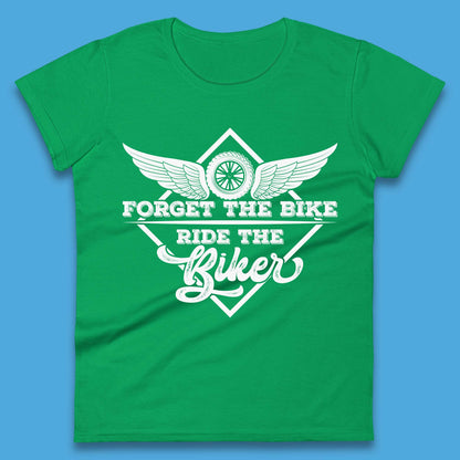 Forget The Bike Ride The Bikers Womens T-Shirt