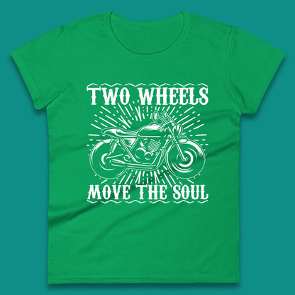 Two Wheels Move The Soul Womens T-Shirt