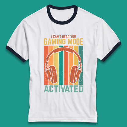 I Can't Hear You Gaming Mode Activated Funny Gaming Video Game Gamer Game Headset Ringer T Shirt