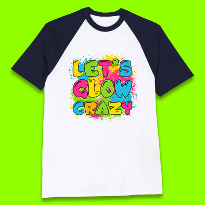 Let's Glow Crazy Paint Splatter Glow Birthday Retro Colorful Theme Party Baseball T Shirt