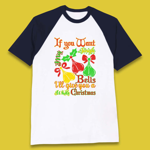 If You Want My Jingle Bells I'll Give You A White Christmas Rude Offensive Humor Xmas Baseball T Shirt