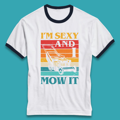 I'm Sexy And I Mow It Funny Lawn Mowing Father's Day Gardener Landscaper Dad Joke Landscaping Ringer T Shirt