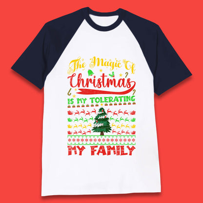 The Magic Of Christmas Is My Tolerating My Family funny Xmas Quote Baseball T Shirt