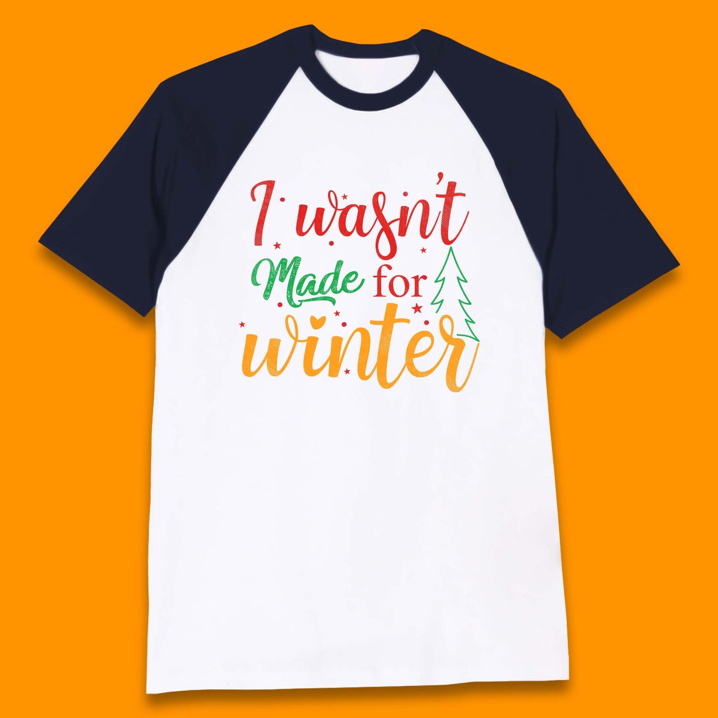 I Wasn't Made For Winter Merry Christmas Winter Quote Xmas Baseball T Shirt