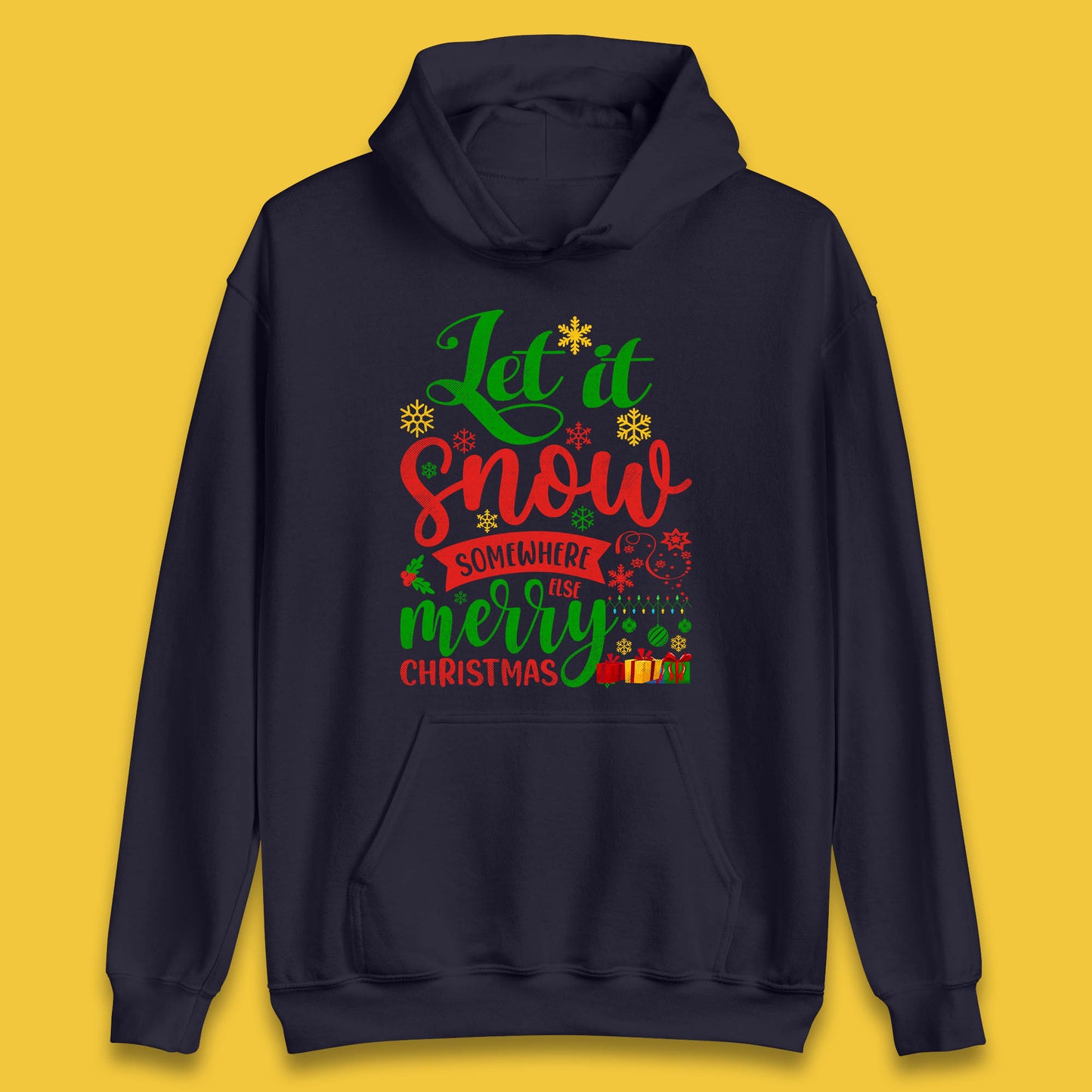 Let It Snow Somewhere Else Merry Christmas Funny Xmas Festive Celebration Unisex Hoodie