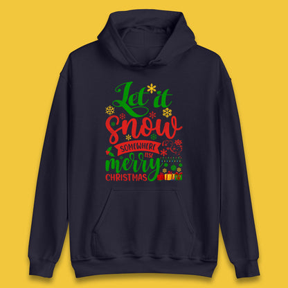 Let It Snow Somewhere Else Merry Christmas Funny Xmas Festive Celebration Unisex Hoodie