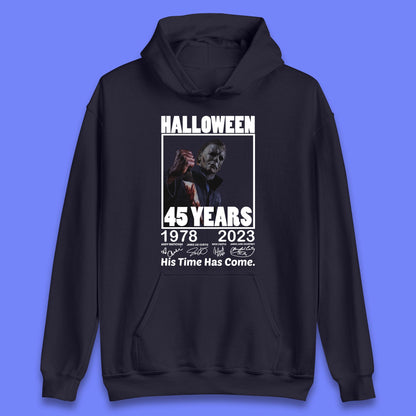 Michael Myers Fictional Character Signatures Halloween 45 Years 1978-2023 His Time Has Come Scary Movie  Unisex Hoodie