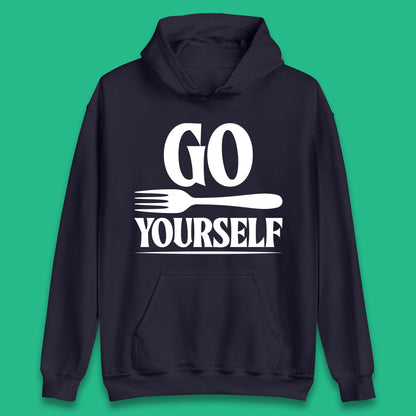 Go Fork Yourself Go Fuck Yourself Funny Sarcastic Offensive Fork Joke Unisex Hoodie