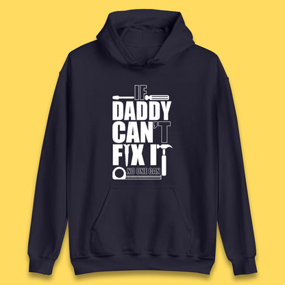 If Daddy Can't Fix It No One Can Dad Daddy Fathers Day Funny Saying Dad Quote Unisex Hoodie