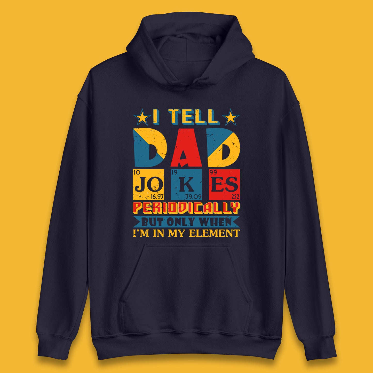 I Tell Dad Jokes Perdiocally But Only When I'm In My Element Funny Dad Chemistry Periodic Table Teacher Daddy Papa Father's Day Unisex Hoodie