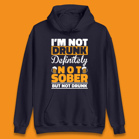 I'm Not Drunk Definitely Not Sober But Not Drunk Funny Saying Sarcastic Drinking Humor Drunk Novelty Unisex Hoodie