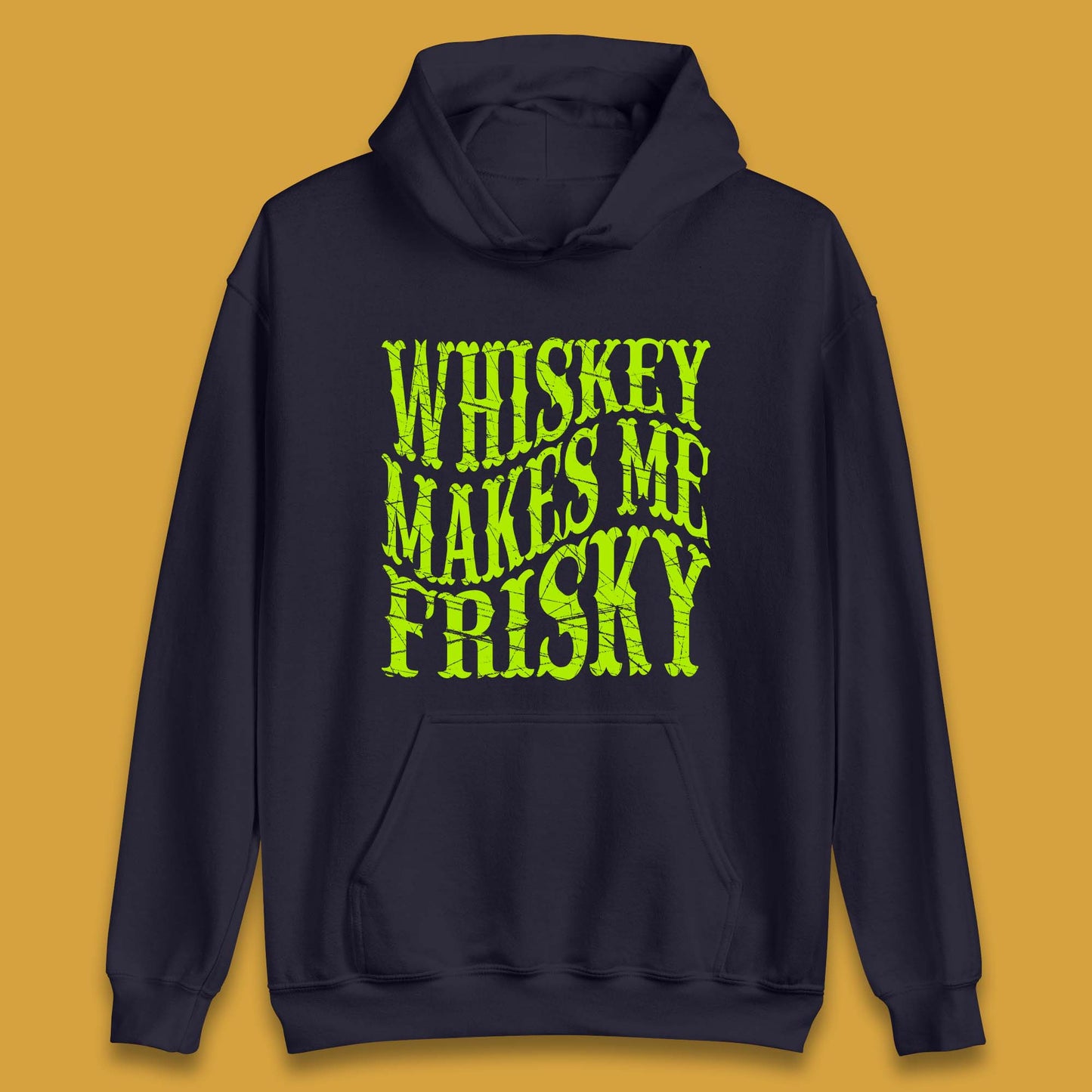 Whiskey Makes Me Frisky Unisex Hoodie