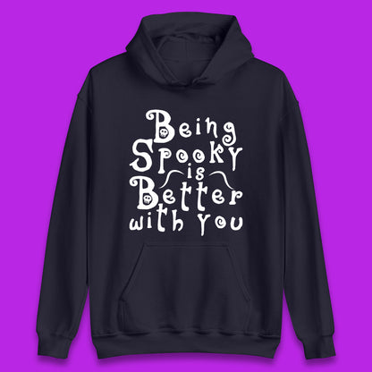 Being Spooky Is Better With You Halloween Saying Horror Spooky Season Unisex Hoodie