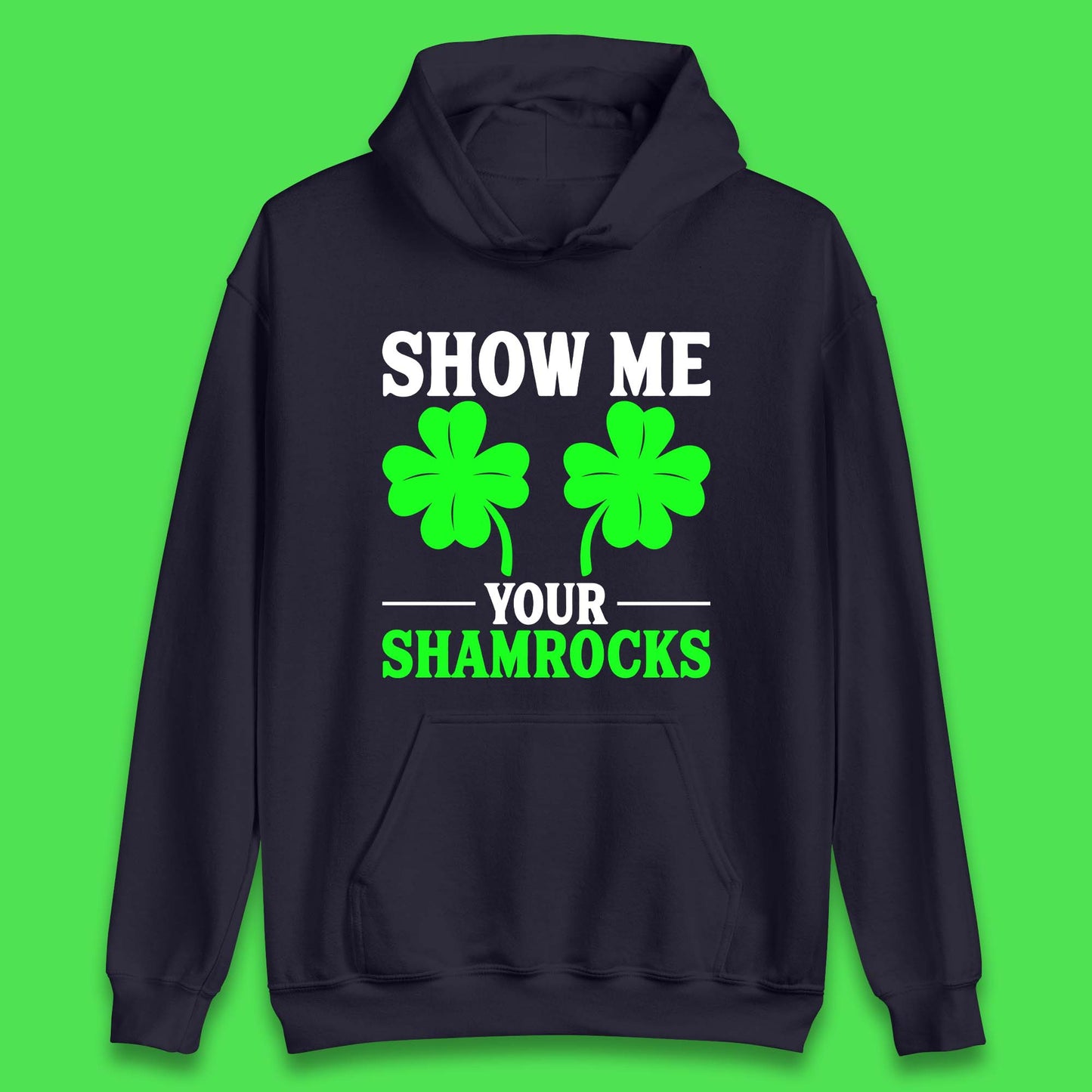 Show Me Your Shamrocks Unisex Hoodie