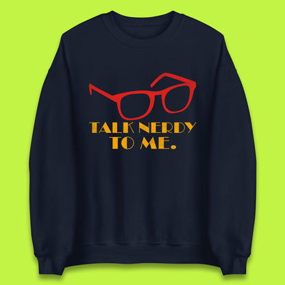 Talk Nerdy To Me Funny Geeky Nerd Glasses Coder Developer Programmer Book Lover Unisex Sweatshirt