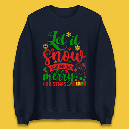 Let It Snow Somewhere Else Merry Christmas Funny Xmas Festive Celebration Unisex Sweatshirt