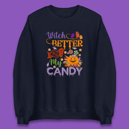 Witch Better Have My Candy Halloween Trick Or Treat Unisex Sweatshirt