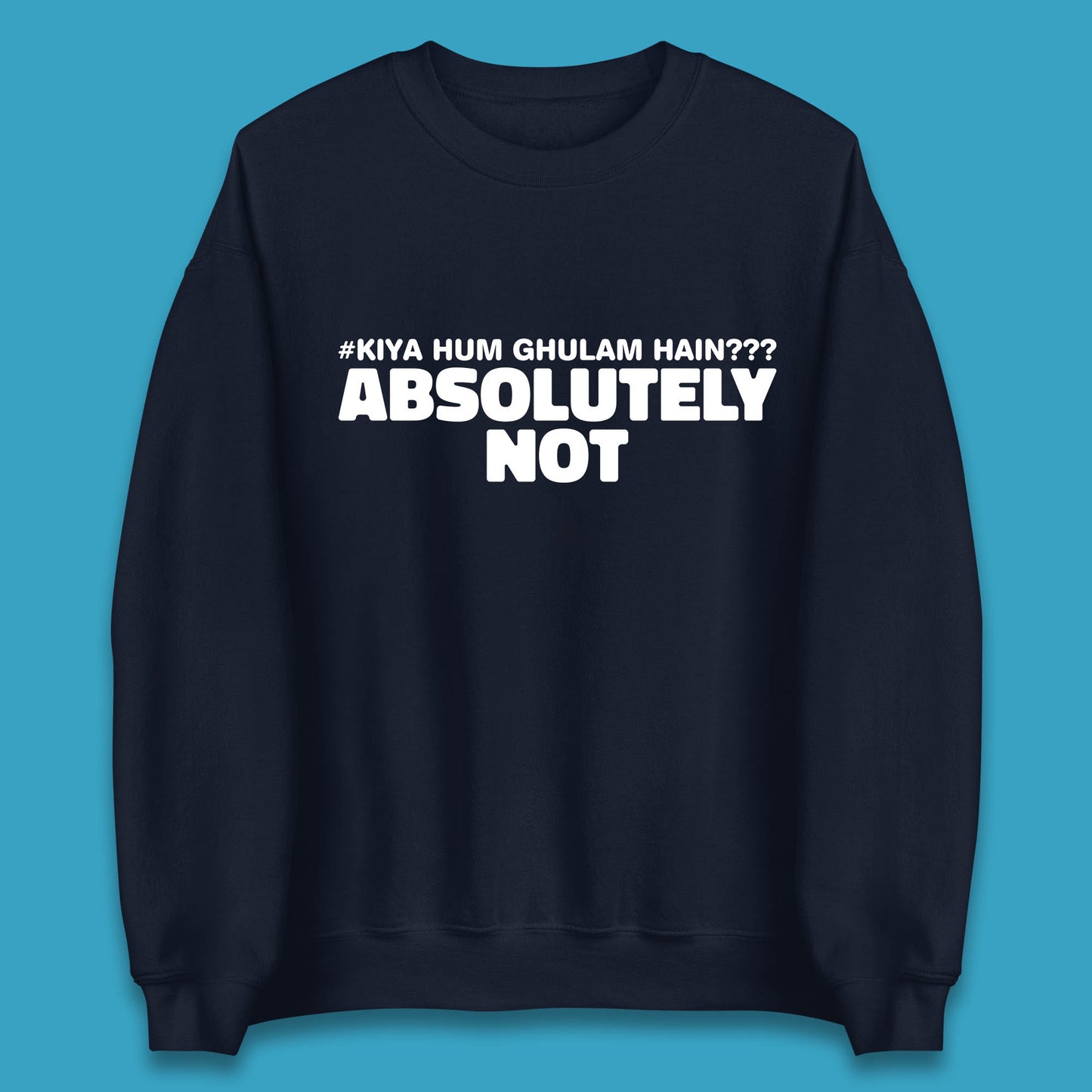 Kya Hum Ghulam Hain??? Absolutely Not Imran Khan Supporter Gift Unisex Sweatshirt