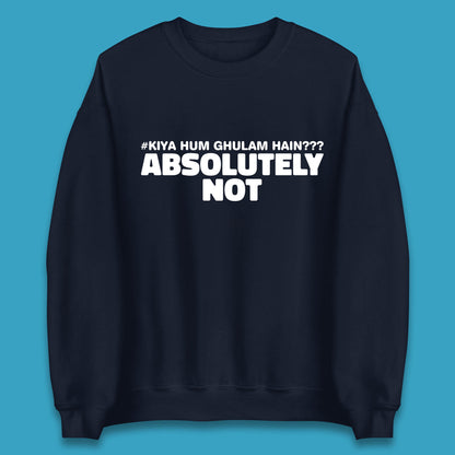 Kya Hum Ghulam Hain??? Absolutely Not Imran Khan Supporter Gift Unisex Sweatshirt