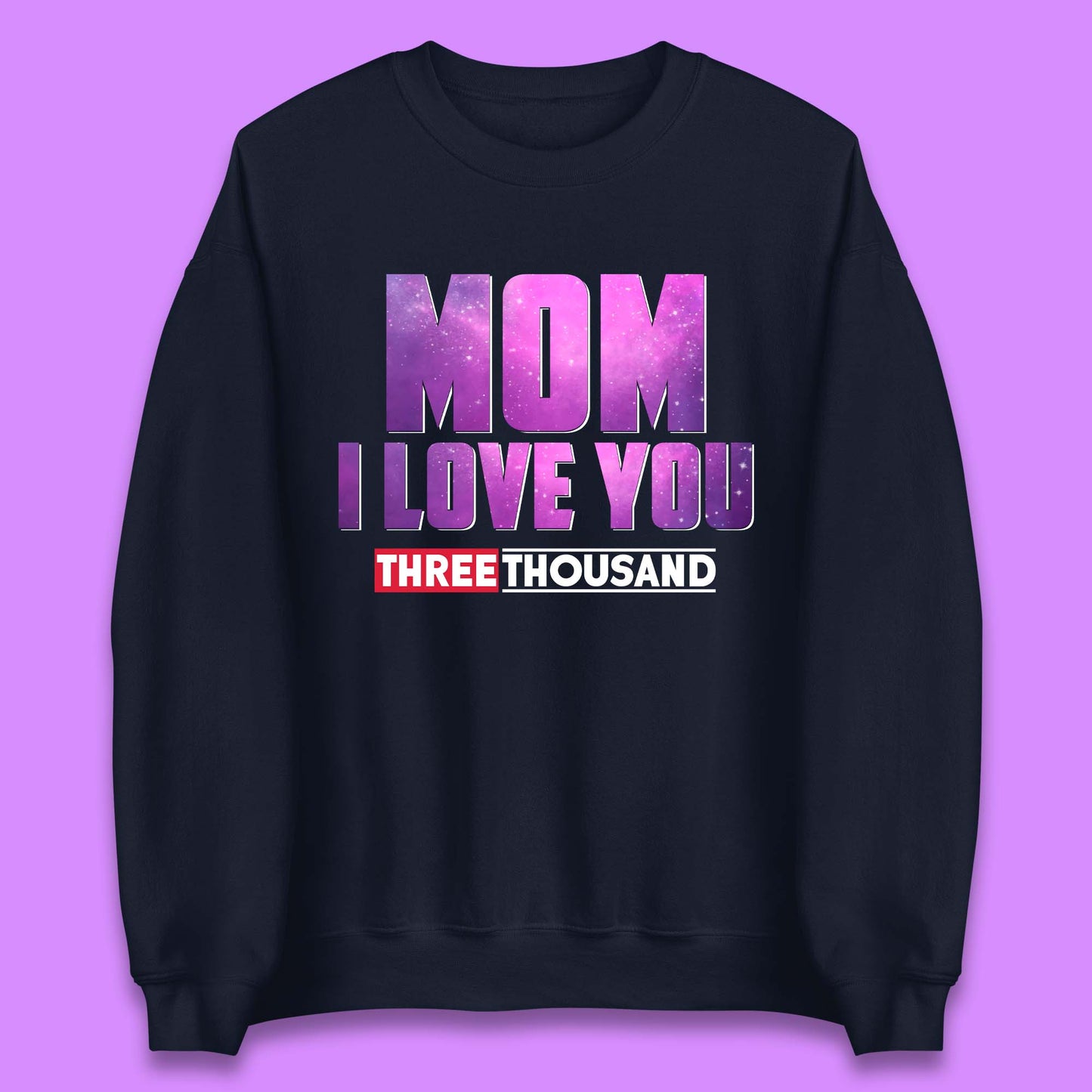 Mom I Love You Three Thousand Unisex Sweatshirt