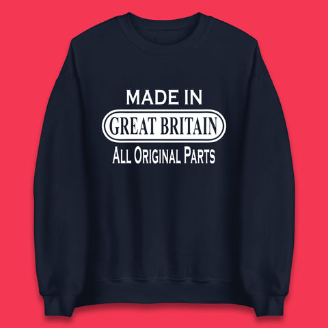 Made In Great Britain All Original Parts Vintage Retro Birthday British Born United Kingdom Country In Europe Unisex Sweatshirt