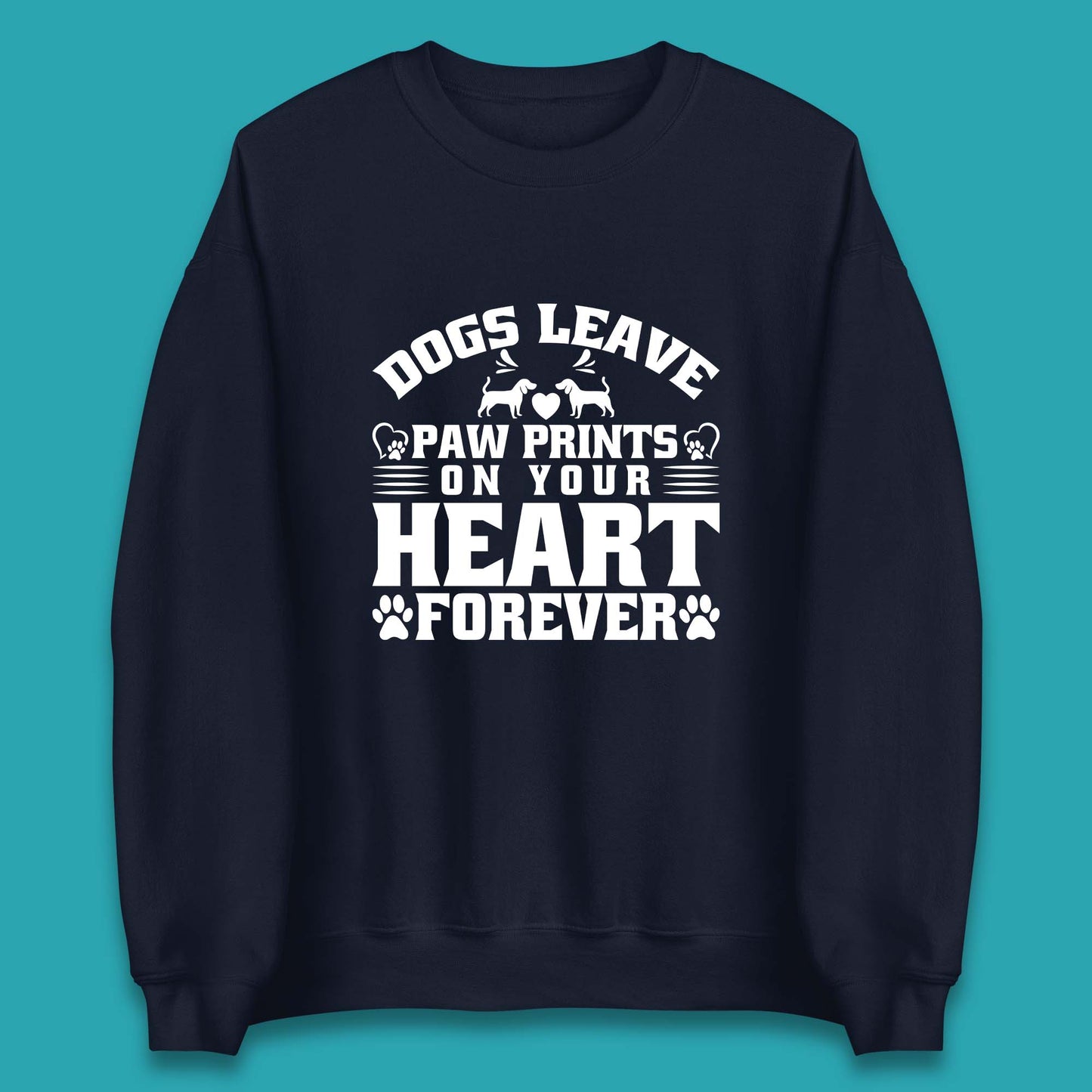 Dogs Leave Paw Print On Your Heart Forever Dog Paw Lovers Unisex Sweatshirt