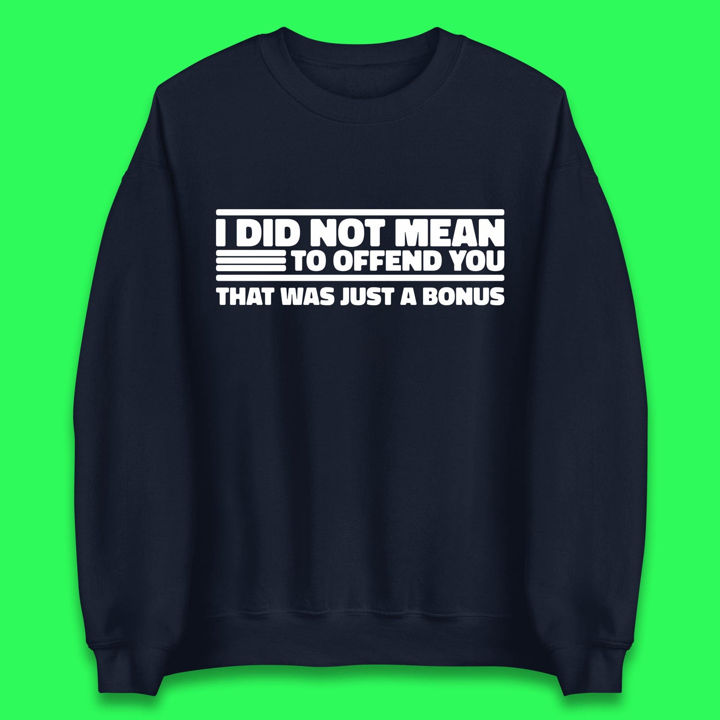 I Did Not Mean To Offend You That Was Just A Bonus Funny Sarcastic Humor Novelty Unisex Sweatshirt