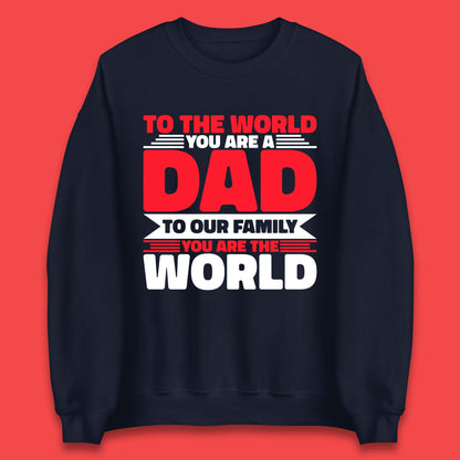 To The World You Are A Dad Unisex Sweatshirt