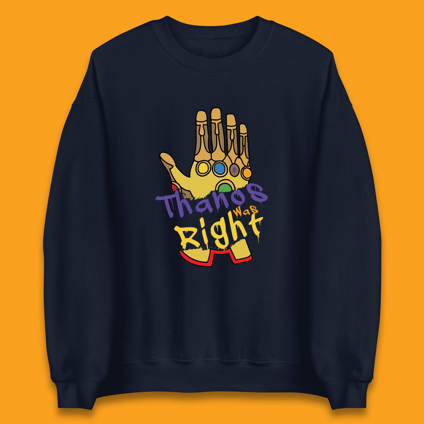 Thanos Was Right Marvel Thanos Infinity Gauntlet Marvel Avengers Infinity War Unisex Sweatshirt