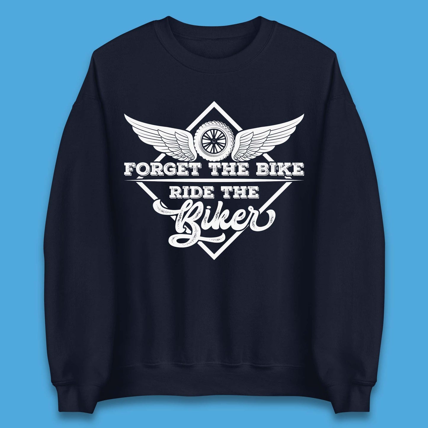 Forget The Bike Ride The Bikers Unisex Sweatshirt