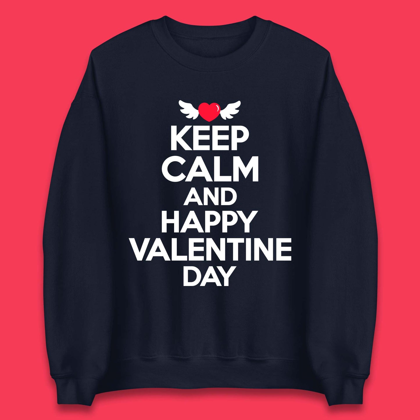 Keep Calm And Happy Valentine Day Unisex Sweatshirt