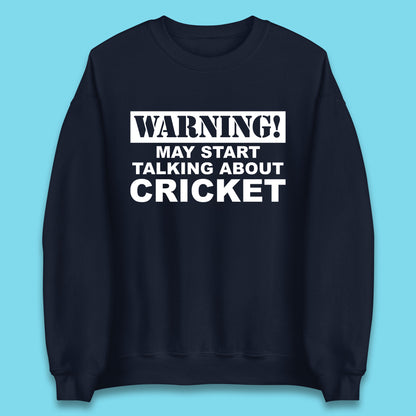 Warning May Start Talking About Cricket Funny Novelty Cricket Saying Gift Unisex Sweatshirt