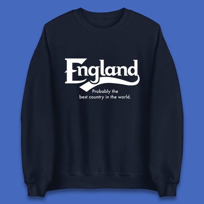 England Probably The Best Country In The World England Part Of The United Kingdom Uk Constituent Country Unisex Sweatshirt