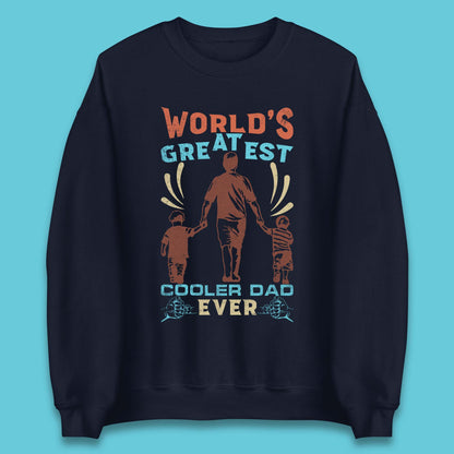 World Greatest Cooler Dad Ever Unisex Sweatshirt